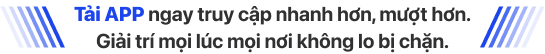 Tải APP ngay truy cập nhanh hơn, mượt hơn. Giải trí mọi lúc mọi nơi không lo bị chặn.