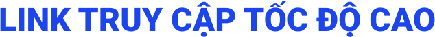 LINK TRUY CẬP TỐC ĐỘ CAO